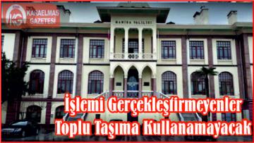 İşlemi Gerçekleştirmeyenler Toplu Taşıma Kullanamayacak
